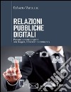 Relazioni pubbliche digitali: Pensare e creare progetti con blogger, influencer, community. E-book. Formato EPUB ebook