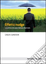 Effetto nudge: La politica del paternalismo libertario. E-book. Formato EPUB ebook