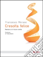 Crescita felice: Percorsi di futuro civile. E-book. Formato EPUB ebook