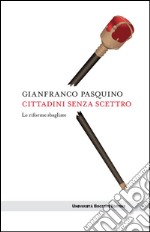 Cittadini senza scettro: Le riforme sbagliate. E-book. Formato EPUB ebook