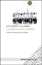 La morale del tornio: Cultura d'impresa per lo sviluppo. E-book. Formato EPUB ebook