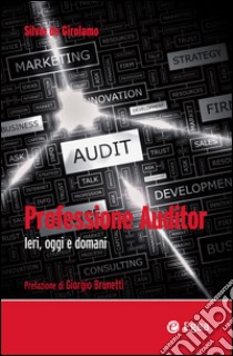 Professione Auditor: Ieri. Oggi e domani. E-book. Formato EPUB ebook di Silvio De Girolamo