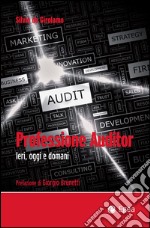 Professione Auditor: Ieri. Oggi e domani. E-book. Formato EPUB ebook