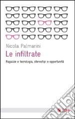 Le infiltrate: Ragazze e tecnologia, stereotipi e opportunità. E-book. Formato EPUB ebook