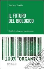 Il futuro del biologico: Modello di sviluppo per l'agroalimentare. E-book. Formato EPUB