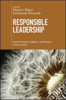 Responsible Leadership: Creare benessere, sviluppo e performance a lungo termine. E-book. Formato EPUB ebook di Massimo Magni