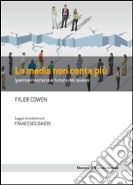 La media non conta più: Ipermeritocrazia e futuro del lavoro. E-book. Formato EPUB ebook