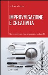 Improvvisazione e creatività: Nuove competenze di management dai grandi cuochi. E-book. Formato EPUB ebook