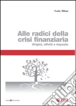 Alle radici della crisi finanziaria: Origini, effetti e risposte. E-book. Formato EPUB ebook