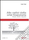 Alle radici della crisi finanziaria: Origini, effetti e risposte. E-book. Formato EPUB ebook di Carlo Milani