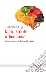 Cibo, salute e business: Neuroscienze e marketing nutrizionale. E-book. Formato EPUB ebook