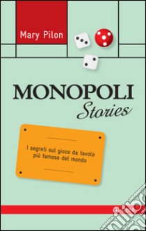 Monopoli Stories: I segreti sul gioco da tavolo più famoso del mondo. E-book. Formato EPUB ebook di Mary Pilon