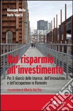 Dal risparmio all'investimento: Per il rilancio delle imprese, dell'innovazione e dell'occupazione in Piemonte. E-book. Formato EPUB ebook