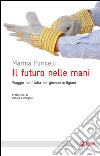 Il futuro nelle mani: Viaggio nell'Italia dei giovani artigiani. E-book. Formato EPUB ebook