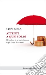 Attenti a quei soldi: Difendere le proprie finanze dagli altri e da sé stessi. E-book. Formato EPUB ebook