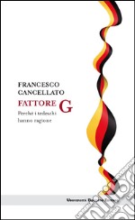 Fattore G: Perché i tedeschi hanno ragione. E-book. Formato EPUB ebook