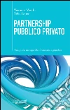 Partnership Pubblico Privato: Una guida manageriale, finanziaria e giuridica. E-book. Formato EPUB ebook di Veronica Vecchi