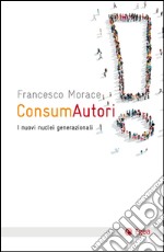 ConsumAutori: I nuovi nuclei generazionali. E-book. Formato EPUB