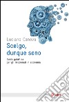 Scelgo, dunque sono: Guida galattica per gli irrazionali in economica. E-book. Formato EPUB ebook