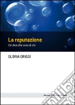 La reputazione: Chi dice che cosa di chi. E-book. Formato EPUB ebook