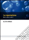 La reputazione: Chi dice che cosa di chi. E-book. Formato EPUB ebook di Gloria Origgi