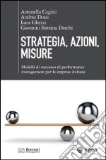 Strategia, azioni, misure: Modelli di successo di performance management per le imprese italiane. E-book. Formato EPUB ebook