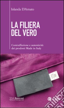 La filiera del vero: Contraffazione e autenticità dei prodotti Made in Italy. E-book. Formato EPUB ebook di Iolanda D'Amato