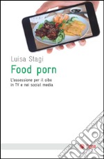 Food porn: L'ossessione del cibo in TV e nei social media. E-book. Formato EPUB ebook