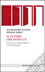 Il futuro che (non) c'è: Costruire un domani migliore con la demografia. E-book. Formato EPUB ebook