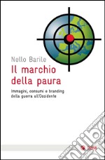 Il marchio della paura: Immagini, consumi e branding della guerra all'Occidente. E-book. Formato EPUB ebook