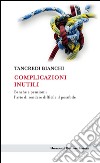 Complicazioni inutili: Banche e pensioni: l'arte di rendere difficile il possibile. E-book. Formato EPUB ebook