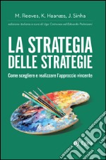 La strategia delle strategie: Come scegliere e realizzare l'approccio vincente. E-book. Formato EPUB ebook