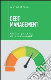 Debt management: Pianificare e gestire le scelte di indebitamento aziendale. E-book. Formato EPUB ebook di Alberto Dell'Acqua