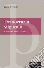 Democrazia sfigurata: Il popolo fra opinione e verità. E-book. Formato EPUB ebook