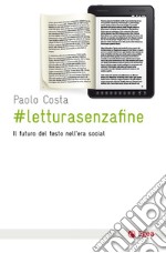 #letturasenzafine: Il futuro del testo nell'era social. E-book. Formato EPUB ebook