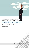 Banche di nebbia: Orientarsi nella disinformazione finanziaria. E-book. Formato EPUB ebook