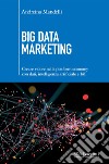 Big Data Marketing: Creare valore nella platform economy con dati, intelligenza artificiale eIOT. E-book. Formato EPUB ebook