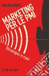 Marketing per le PMI - II edizione: Strategie e casi. E-book. Formato EPUB ebook di Chiara Mauri