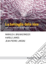 La battaglia delle idee: Alle radici della crisi (e del futuro) dell'euro. E-book. Formato EPUB ebook