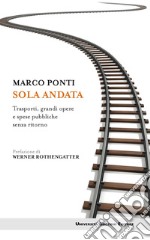 Sola andata: Trasporti, grandi opere e spese pubbliche senza ritorno. E-book. Formato EPUB ebook