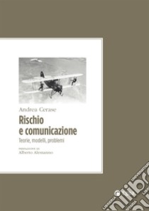 Rischio e comunicazione: Teorie, modelli, problemi. E-book. Formato EPUB ebook di Andrea Cerase