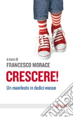 Crescere!: Un manifesto in dodici mosse. E-book. Formato EPUB ebook