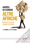 Altre Afriche: Racconti di paesi sempre più vicini. E-book. Formato EPUB ebook di Andrea De Georgio