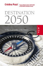 Destination 2050: A Practical Guide to the Future. E-book. Formato EPUB