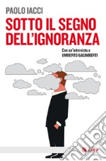 Sotto il segno dell'ignoranza. E-book. Formato EPUB