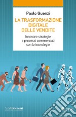 La trasformazione digitale delle vendite: Innovare strategie e processi commerciali con le tecnologie. E-book. Formato EPUB