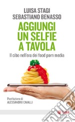 Aggiungi un selfie a tavola: Il cibo nell'era dei food porn media. E-book. Formato EPUB ebook