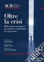 Oltre la crisi: Riflessioni e proposte sui nodi che ostacolano la ripartenza. E-book. Formato PDF ebook