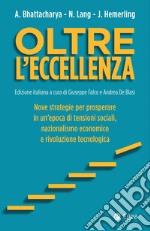 Oltre l'eccellenza: Nove strategie per prosperare in un'epoca di tensioni sociali, nazionalismo economico e rivoluzione tecnologica. E-book. Formato EPUB