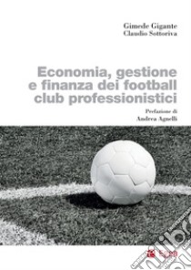 Economia, gestione e finanza dei football club professionistici. E-book. Formato PDF ebook di Gimede Gigante